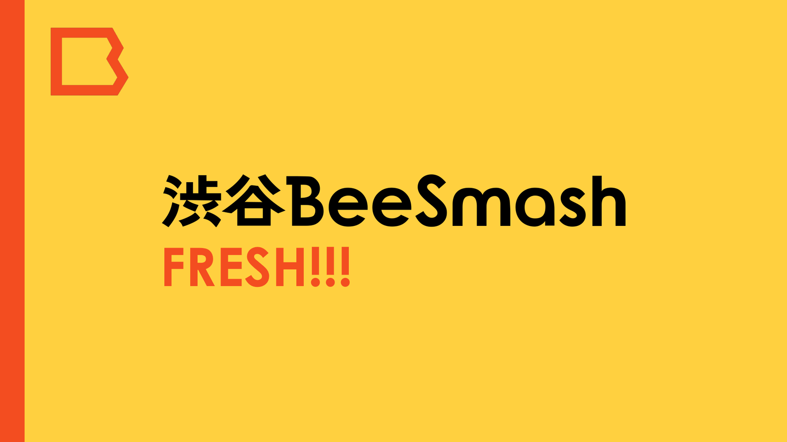 渋谷BeeSmash 🍊FRESH!!! #140