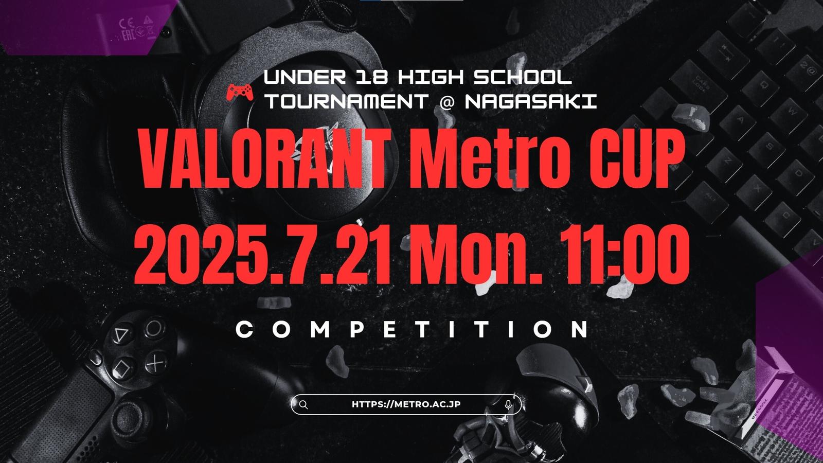 VALORANT Metro CUP_18歳以下高校生大会@長崎